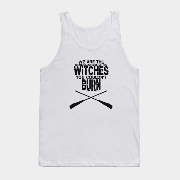 We are the granddaughters of the witches you couldn't burn Tank Top by LauraBustos